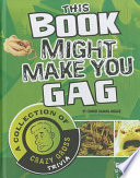 This Book Might Make You Gag: A Collection of Crazy, Gross Trivia cover