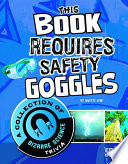 This Book Requires Safety Goggles: A Collection of Bizarre Science Trivia cover