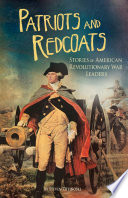 Patriots and Redcoats: Stories of American Revolutionary War Leaders cover