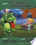 Frankly, I Never Wanted to Kiss Anybody! The Story of the Frog Prince as Told by the Frog cover