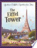 Gustave Eiffel's Spectacular Idea: The Eiffel Tower cover
