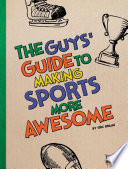 The Guys' Guide to Making Sports More Awesome cover