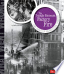 The Triangle Shirtwaist Factory Fire: Core Events of an Industrial Disaster cover