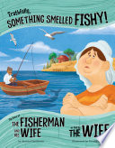 Truthfully, Something Smelled Fishy! The Story of the Fisherman and His Wife as Told by the Wife cover