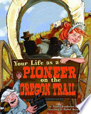 Your Life as a Pioneer on the Oregon Trail cover
