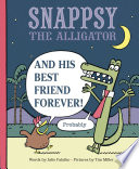 Snappsy the Alligator and His Best Friend Forever (Probably) cover