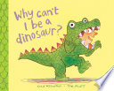 Why Can't I Be a Dinosaur? cover