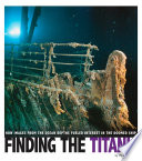 Finding the Titanic: How Images from the Ocean Depths Fuelled Interest in the Doomed Ship cover