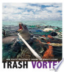 Trash Vortex: How Plastic Pollution Is Choking the World's Oceans cover