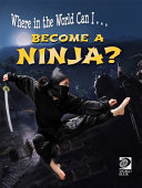 Where in the World Can I...Become a Ninja? cover