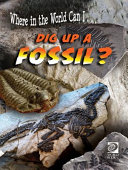 Where in the World Can I...Dig Up a Fossil? cover
