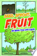 Seed, Sprout, Fruit: An Apple Tree Life Cycle cover