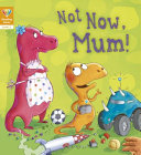 Not Now, Mum! cover