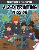 A 3-D Printing Mission: A 4D Book cover
