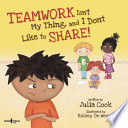 Teamwork Isn't My Thing, and I Don't Like to Share! cover