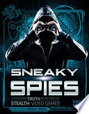 Sneaky Spies: The Inspiring Truth Behind Popular Stealth Video Games cover