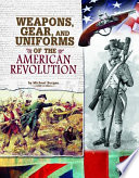 Weapons, Gear, and Uniforms of the American Revolution cover