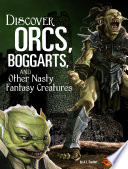 Discover Orcs, Boggarts, and Other Nasty Fantasy Creatures cover