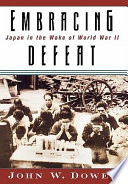 Embracing Defeat: Japan in the Wake of World War II cover