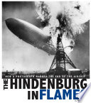 Hindenburg in Flames: How a Photograph Marked the End of the Airship cover