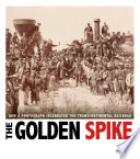 The Golden Spike: How a Photograph Celebrated the Transcontinental Railroad cover