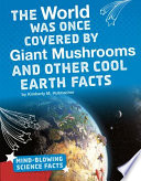 The World Was Once Covered by Giant Mushrooms and Other Cool Earth Facts cover