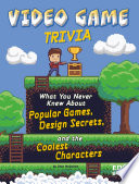 Video Game Trivia: What You Never Knew About Popular Games, Design Secrets and the Coolest Characters cover