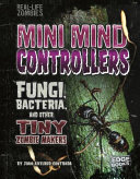 Mini Mind Controllers: Fungi, Bacteria, and Other Tiny Zombie Makers cover