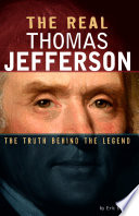 The Real Thomas Jefferson: The Truth Behind the Legend cover