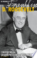 The Presidency of Franklin D. Roosevelt: Confronting the Great Depression and World War II cover