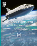 Reusable Rockets and Other Space Tech cover