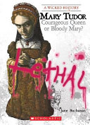 Mary Tudor: Courageous Queen or Bloody Mary? cover