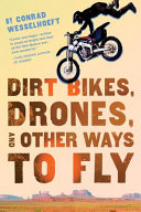 Dirt Bikes, Drones, and Other Ways to Fly cover
