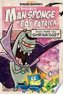 The Adventures of Man Sponge and Boy Patrick in What Were You Shrinking? cover
