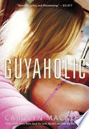 Guyaholic: A Story of Finding, Flirting, Forgetting...and the Boy Who Changes Everything cover