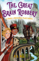 The Great Brain Robbery: A Train to Impossible Places Adventure cover