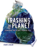 Trashing the Planet: Examining Our Global Garbage Glut cover