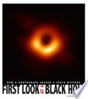 First Look at a Black Hole: How a Photograph Solved a Space Mystery cover