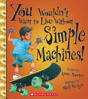 You Wouldn't Want to Live Without Simple Machines! cover
