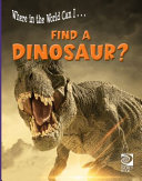 Where in the World Can I...Find a Dinosaur? cover