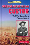 George Armstrong Custer: Civil War General and Western Legend cover