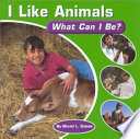 I Like Animals: What Can I Be? cover