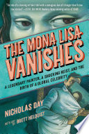 The Mona Lisa Vanishes: A Legendary Painter, a Shocking Heist, and the Birth of a Global Celebrity cover