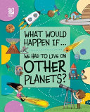 We Had to Live on Other Planets? cover