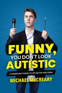 Funny, You Don't Look Autistic: A Comedian's Guide to Life on the Spectrum cover