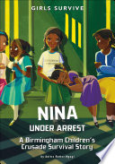 Nina Under Arrest: A Birmingham Children's Crusade Survival Story cover