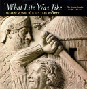What Life Was Like When Rome Ruled the World cover