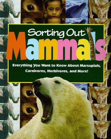 Sorting out Mammals: Everything You Want to Know About Marsupials, Carnivores, Herbivores, and More! cover