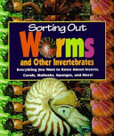 Sorting out Worms and Other Invertebrates: Everything You Want to Know About Insects, Corals, Mollusks, Sponges, and More! cover