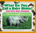 What Do You Call a Baby Rhino? cover